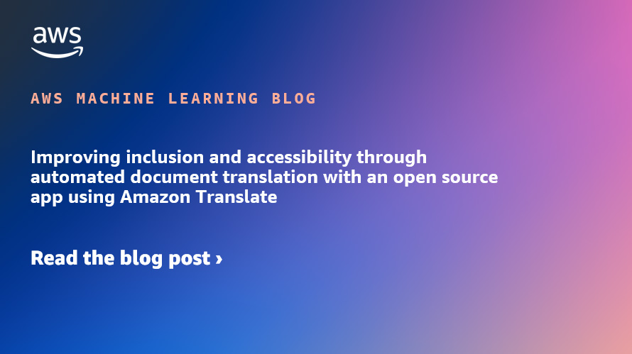Mejorar la inclusión y la accesibilidad mediante la traducción automatizada de documentos con una aplicación de código abierto que utiliza Amazon Translate